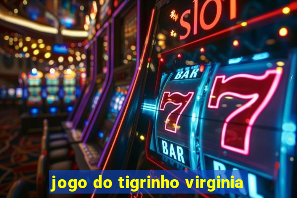 jogo do tigrinho virginia